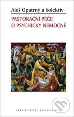 Kniha: Pastorační péče o psychicky nemocné (Aleš Opatrný). Karmelitánské nakladatelství, 2017 Kniha: Pastorační péče o psychicky nemocné (Aleš Opatrný). Karmelitánské nakladatelství, 2017