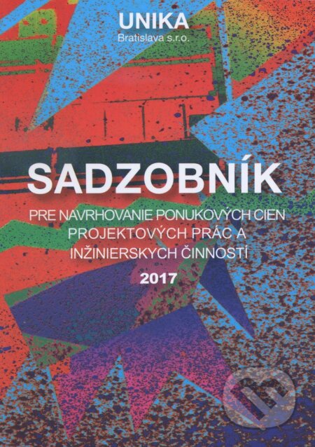 Kniha: Sadzobník pre navrhovanie ponukových cien projektových prác a inžinierskych činností 2017 (UNIKA). UNIKA, 2017 Kniha: Sadzobník pre navrhovanie ponukových cien projektových prác a inžinierskych činností 2017 (UNIKA). UNIKA, 2017