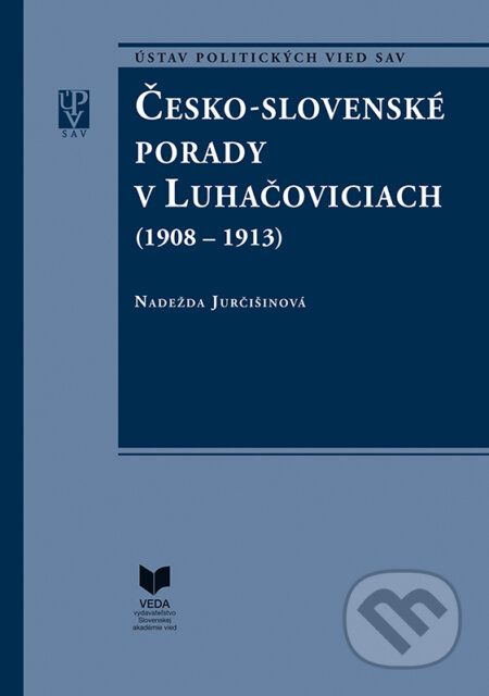Kniha: Česko-slovenské porady v Luhačoviciach (Nadežda Jurčišinová). VEDA, Ústav politických vied SAV, 2017 Kniha: Česko-slovenské porady v Luhačoviciach (Nadežda Jurčišinová). VEDA, Ústav politických vied SAV, 2017