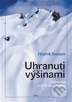 Kniha: Uhranuti výšinami (Henrik Svensen). Argo, 2017 Kniha: Uhranuti výšinami (Henrik Svensen). Argo, 2017