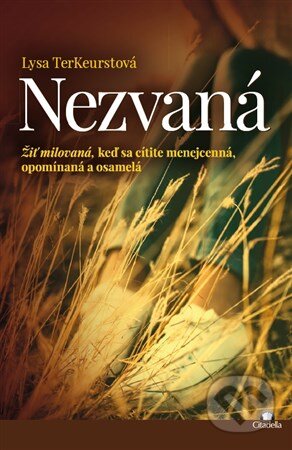 Kniha: Nezvaná (Lysa TerKeurst). Citadella, 2017 Kniha: Nezvaná (Lysa TerKeurst). Citadella, 2017