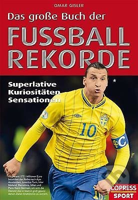 Das große Buch der Fußball-Rekorde - Omar Gisler, Copress Sport, 2013