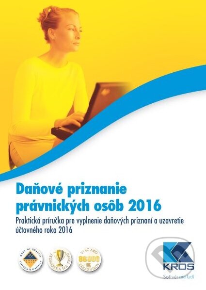 Kniha: Daňové priznanie právnických osôb 2016 (Kristína Holbičková). Kros, 2016 Kniha: Daňové priznanie právnických osôb 2016 (Kristína Holbičková). Kros, 2016