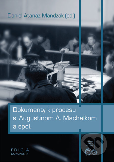 Kniha: Dokumenty k procesu s Augustinom A. Machalkom a spol. (Daniel Atanáz Mandzák). Ústav pamäti národa, 2009 Kniha: Dokumenty k procesu s Augustinom A. Machalkom a spol. (Daniel Atanáz Mandzák). Ústav pamäti národa, 2009