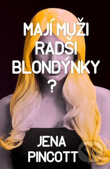 Kniha: Mají muži radši blondýnky? (Jena Pincott). Edice knihy Omega, 2017 Kniha: Mají muži radši blondýnky? (Jena Pincott). Edice knihy Omega, 2017