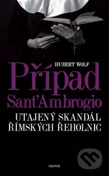 Kniha: Případ Sant'Ambrogio (Hubert Wolf). Prostor, 2017 Kniha: Případ Sant'Ambrogio (Hubert Wolf). Prostor, 2017