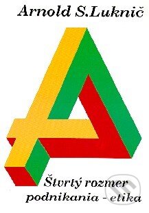 Kniha: Štvrtý rozmer podnikania - etika (Arnold S. Luknič). Slovak Academic Press, 1994 Kniha: Štvrtý rozmer podnikania - etika (Arnold S. Luknič). Slovak Academic Press, 1994