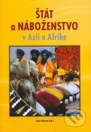 Kniha: Štát a náboženstvo v Ázii a Afrike (Anna Rácová). Slovak Academic Press, 2006 Kniha: Štát a náboženstvo v Ázii a Afrike (Anna Rácová). Slovak Academic Press, 2006