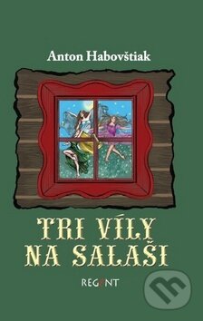 Kniha: Tri víly na salaši (Anton Habovštiak). Regent, 2017 Kniha: Tri víly na salaši (Anton Habovštiak). Regent, 2017