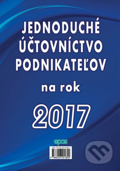 Kniha: Jednoduché účtovníctvo podnikateľov na rok 2017 (Epos). Epos, 2017 Kniha: Jednoduché účtovníctvo podnikateľov na rok 2017 (Epos). Epos, 2017
