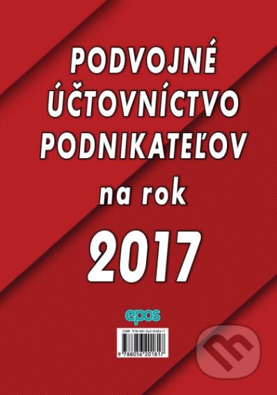 Kniha: Podvojné účtovníctvo podnikateľov na rok 2017 (Epos). Epos, 2017 Kniha: Podvojné účtovníctvo podnikateľov na rok 2017 (Epos). Epos, 2017