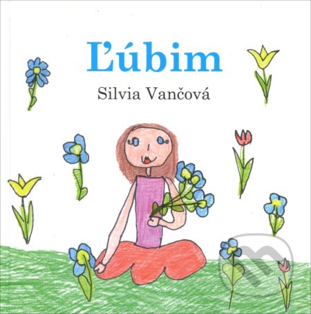 Kniha: Ľúbim (Silvia Vančová). Veronetka, 2016 Kniha: Ľúbim (Silvia Vančová). Veronetka, 2016