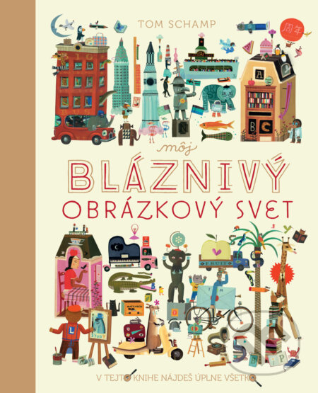 Kniha: Môj bláznivý obrázkový svet (Tom Schamp). Slovart, 2017 Kniha: Môj bláznivý obrázkový svet (Tom Schamp). Slovart, 2017