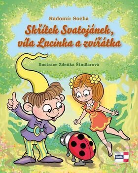 Kniha: Skřítek Svatojánek, víla Lucinka a zvířátka (Radomír Socha). KRIGL, 2017 Kniha: Skřítek Svatojánek, víla Lucinka a zvířátka (Radomír Socha). KRIGL, 2017