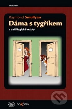 Kniha: Dáma s tygříkem (Raymond M. Smullyan). Argo, Dokořán, 2017 Kniha: Dáma s tygříkem (Raymond M. Smullyan). Argo, Dokořán, 2017