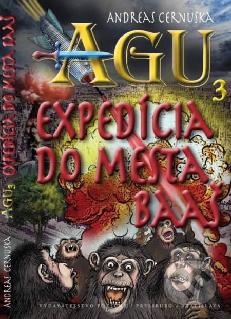 Kniha: AGU 3: Expedícia do mesta Baas (Andreas Cernuska). Pozsony/Pressburg/Bratislava, 2017 Kniha: AGU 3: Expedícia do mesta Baas (Andreas Cernuska). Pozsony/Pressburg/Bratislava, 2017