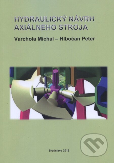Kniha: Hydraulický návrh axiálneho stroja (Michal Varchola). STU, 2016 Kniha: Hydraulický návrh axiálneho stroja (Michal Varchola). STU, 2016