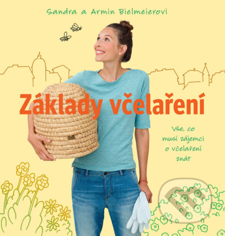 Kniha: Základy včelaření (Armin Bielmeier a Sandra Bielmeier). Slovart CZ, 2017 Kniha: Základy včelaření (Armin Bielmeier a Sandra Bielmeier). Slovart CZ, 2017