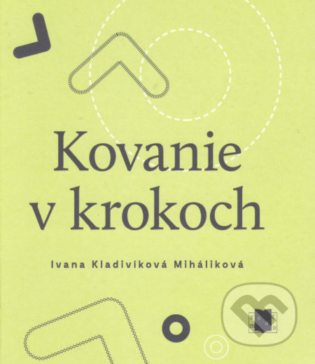 Kniha: Kovanie v krokoch (Ivana Kladivíková Miháliková). Vydavateľstvo Spolku slovenských spisovateľov, 2017 Kniha: Kovanie v krokoch (Ivana Kladivíková Miháliková). Vydavateľstvo Spolku slovenských spisovateľov, 2017