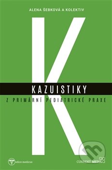 Kniha: Kazuistky z primární pediatrické praxe (Alena Šebková). Current media, 2017 Kniha: Kazuistky z primární pediatrické praxe (Alena Šebková). Current media, 2017