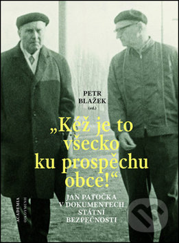 Kniha: Kéž je to všecko ku prospěchu obce! (Petr Blažek). Academia, 2017 Kniha: Kéž je to všecko ku prospěchu obce! (Petr Blažek). Academia, 2017