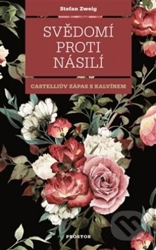 Kniha: Svědomí proti násilí (Stefan Zweig). Prostor, 2017 Kniha: Svědomí proti násilí (Stefan Zweig). Prostor, 2017