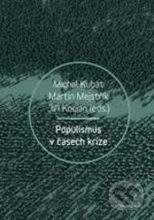 Kniha: Populismus v časech krize (Jiří Kocián, Martin Mejstřík a Michal Kubát). Karolinum, 2017 Kniha: Populismus v časech krize (Jiří Kocián, Martin Mejstřík a Michal Kubát). Karolinum, 2017