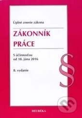 Kniha: Zákonník práce (Autorský kolektív). Heuréka, 2016 Kniha: Zákonník práce (Autorský kolektív). Heuréka, 2016