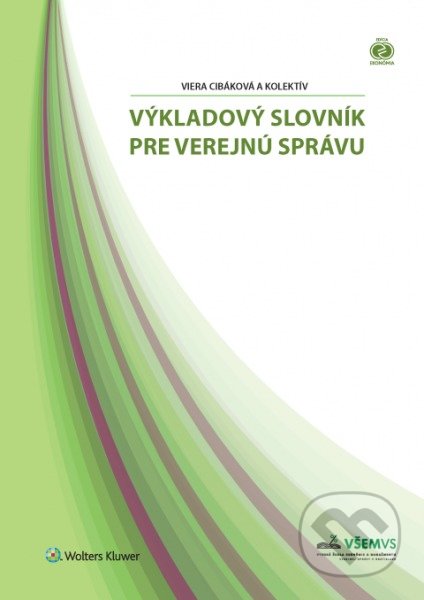 Kniha: Výkladový slovník pre verejnú správu (Viera Cibáková). Wolters Kluwer, 2017 Kniha: Výkladový slovník pre verejnú správu (Viera Cibáková). Wolters Kluwer, 2017