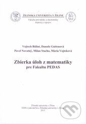 Kniha: Zbierka úloh z matematiky pre Fakultu PEDAS (Autorský kolektív). EDIS, 2013 Kniha: Zbierka úloh z matematiky pre Fakultu PEDAS (Autorský kolektív). EDIS, 2013