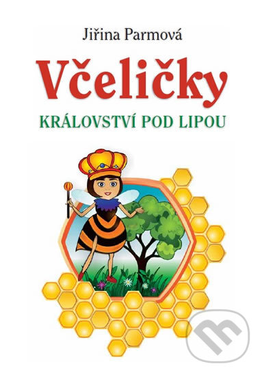 Kniha: Včeličky - Království pod lipou (Jiřina Parmová). Holík Jaroslav, 2017 Kniha: Včeličky - Království pod lipou (Jiřina Parmová). Holík Jaroslav, 2017