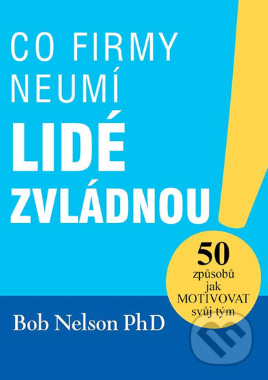 Kniha: Co firmy neumí, lidé zvládnou (Bob Nelson). Edice knihy Omega, 2017 Kniha: Co firmy neumí, lidé zvládnou (Bob Nelson). Edice knihy Omega, 2017
