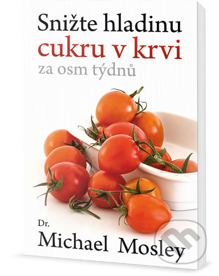 Kniha: Snižte hladinu cukru v krvi za 8 týdnů (Michael Mosley). Edice knihy Omega, 2017 Kniha: Snižte hladinu cukru v krvi za 8 týdnů (Michael Mosley). Edice knihy Omega, 2017