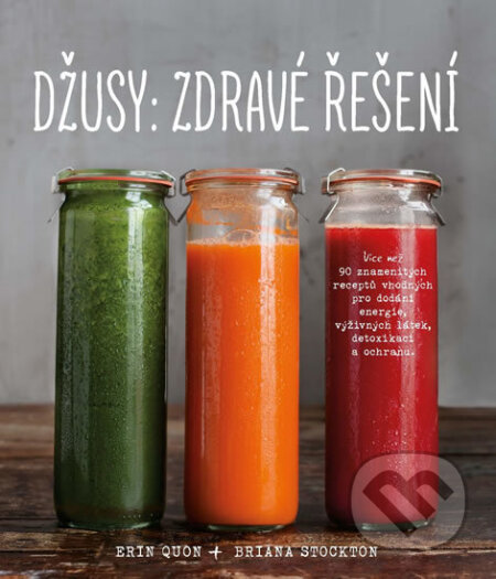 Kniha: Džusy: Zdravé řešení (Erin Quon). Edice knihy Omega, 2017 Kniha: Džusy: Zdravé řešení (Erin Quon). Edice knihy Omega, 2017