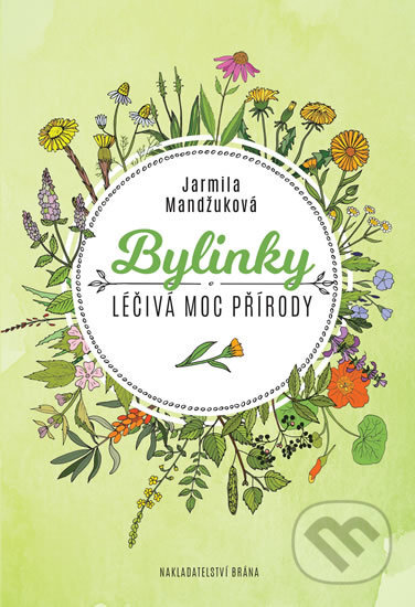 Kniha: Bylinky - Léčivá moc přírody (Jarmila Mandžuková). Brána, 2017 Kniha: Bylinky - Léčivá moc přírody (Jarmila Mandžuková). Brána, 2017