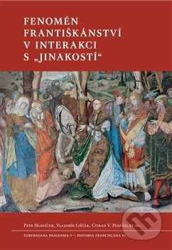 Kniha: Fenomén františkánství v interakci s „jinakostí“ (Petr Hlaváček). Filosofia, 2016 Kniha: Fenomén františkánství v interakci s „jinakostí“ (Petr Hlaváček). Filosofia, 2016