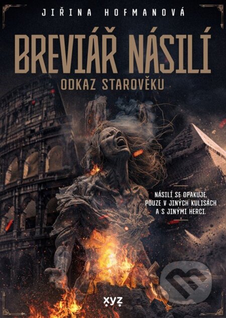 Kniha: Breviář násilí: Odkaz starověku (Jiřina Hofmanová). XYZ, 2024 Kniha: Breviář násilí: Odkaz starověku (Jiřina Hofmanová). XYZ, 2024