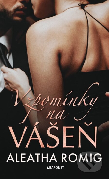 Kniha: Vzpomínky na vášeň (Aleatha Romig). Baronet, 2024 Kniha: Vzpomínky na vášeň (Aleatha Romig). Baronet, 2024