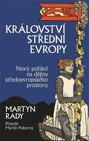 Kniha: Království střední Evropy (Martyn Rady). Slovart CZ, 2025 Kniha: Království střední Evropy (Martyn Rady). Slovart CZ, 2025