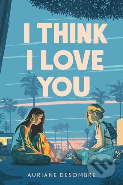 Kniha: I Think I Love You (Auriane Desombre). Penguin Books, 2021 Kniha: I Think I Love You (Auriane Desombre). Penguin Books, 2021