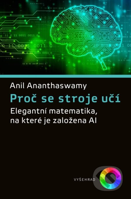 Kniha: Proč se stroje učí (Anil Ananthaswamy). Vyšehrad, 2024 Kniha: Proč se stroje učí (Anil Ananthaswamy). Vyšehrad, 2024