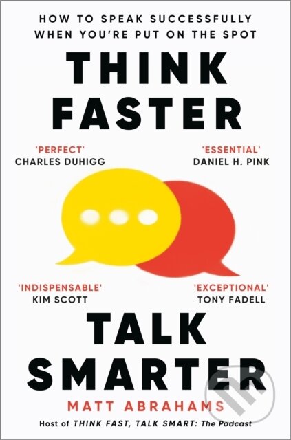 Kniha: Think Faster, Talk Smarter (Matt Abrahams). Pan Macmillan, 2024 Kniha: Think Faster, Talk Smarter (Matt Abrahams). Pan Macmillan, 2024