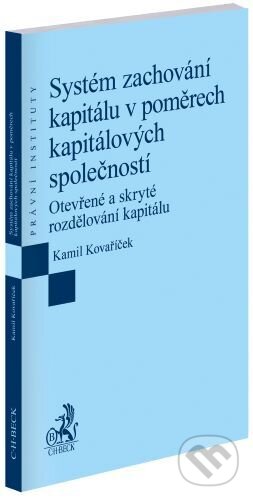 Kniha: Systém zachování kapitálu v poměrech kapitálových společností (Kamil Kovaříček). C. H. Beck, 2024 Kniha: Systém zachování kapitálu v poměrech kapitálových společností (Kamil Kovaříček). C. H. Beck, 2024