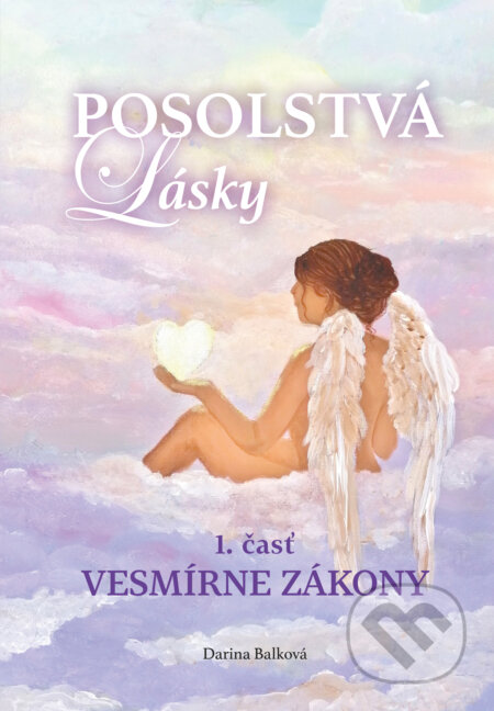 Kniha: Posolstvá lásky - Vesmírne zákony (Darina Balková). Darina Balková, 2022 Kniha: Posolstvá lásky - Vesmírne zákony (Darina Balková). Darina Balková, 2022