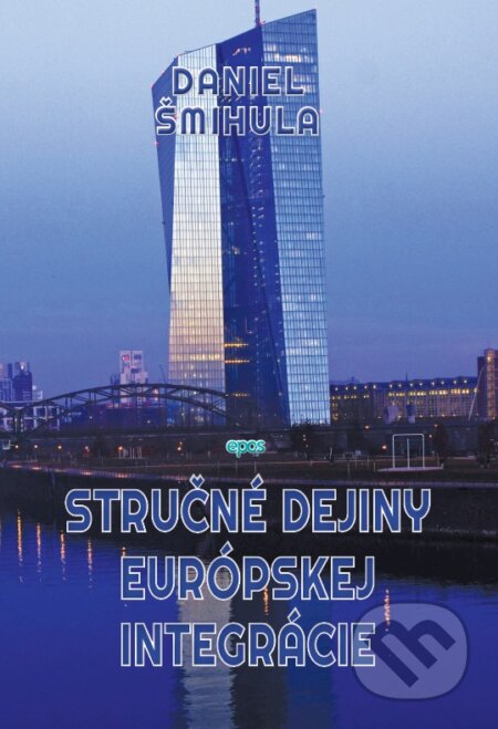 Kniha: Stručné dejiny európskej integrácie (Daniel Šmihula). Epos, 2024 Kniha: Stručné dejiny európskej integrácie (Daniel Šmihula). Epos, 2024