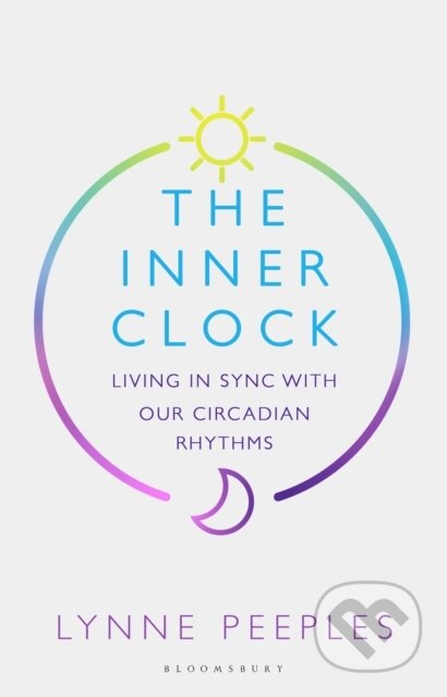 Kniha: The Inner Clock : Living in Sync With Our Circadian Rhythms (Lynne Peeples). Bloomsbury, 2024 Kniha: The Inner Clock : Living in Sync With Our Circadian Rhythms (Lynne Peeples). Bloomsbury, 2024