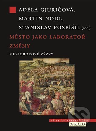 Kniha: Město jako laboratoř změny (Adéla Gjuričová, Martin Nodl a Jaroslav Pospíšil). Argo, 2024 Kniha: Město jako laboratoř změny (Adéla Gjuričová, Martin Nodl a Jaroslav Pospíšil). Argo, 2024