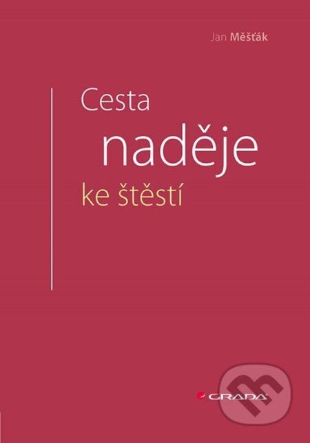 E-kniha: Cesta naděje ke štěstí (Jan Měšťák). Grada, 2024 E-kniha: Cesta naděje ke štěstí (Jan Měšťák). Grada, 2024