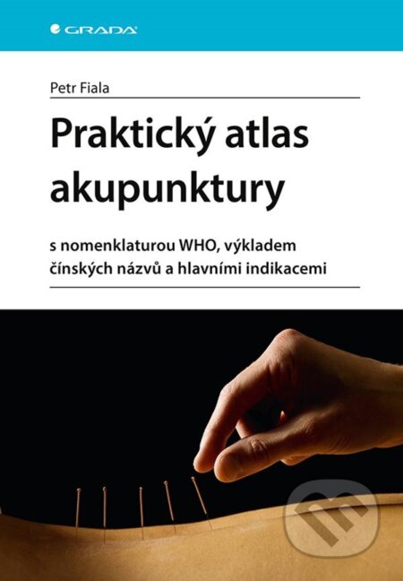 E-kniha: Praktický atlas akupunktury (Petr Fiala). Grada, 2024 E-kniha: Praktický atlas akupunktury (Petr Fiala). Grada, 2024