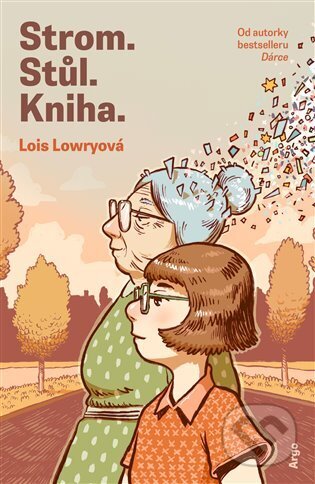 Kniha: Strom. Stůl. Kniha (Lois Lowry). Argo, 2024 Kniha: Strom. Stůl. Kniha (Lois Lowry). Argo, 2024